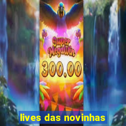 lives das novinhas